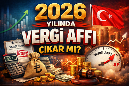 2026 Yılında Vergi Affı Çıkar mı?