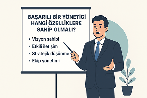 Başarılı Bir Yönetici Hangi Özelliklere Sahip Olmalı?
