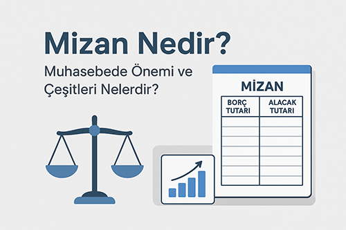 Mizan Nedir? Muhasebede Önemi ve Çeşitleri Nelerdir?