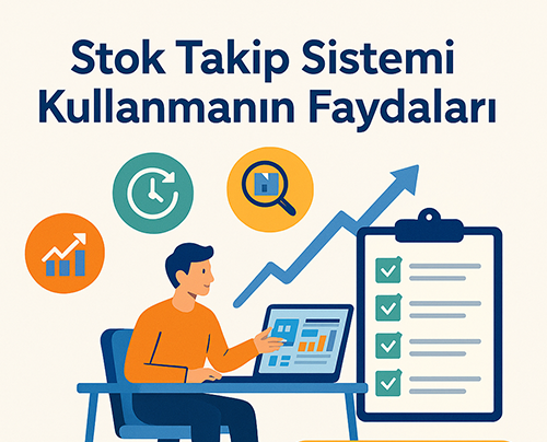 Stok Takip Sistemi Kullanmanın Faydaları