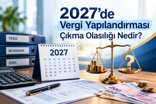 2027’de Vergi Yapılandırması Çıkma Olasılığı Nedir?